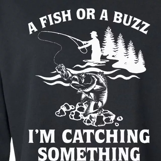 A Fish Or A Buzz I'm Catching Something Fishing Cropped Pullover Crew