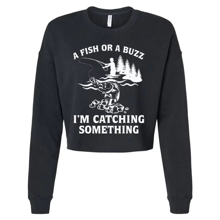 A Fish Or A Buzz I'm Catching Something Fishing Cropped Pullover Crew