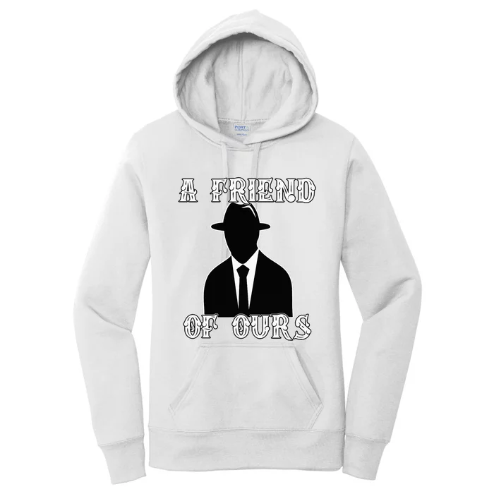 A friend Of Ours Sicilian Mafia Crew Family Italian Mafia Women's Pullover Hoodie