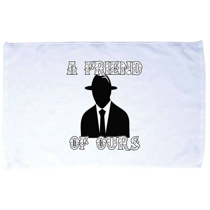 A friend Of Ours Sicilian Mafia Crew Family Italian Mafia Microfiber Hand Towel