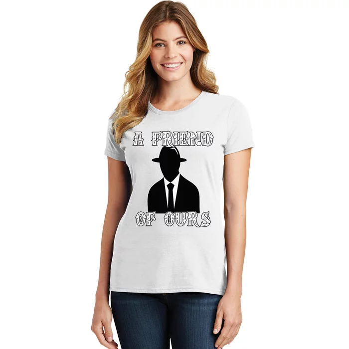 A friend Of Ours Sicilian Mafia Crew Family Italian Mafia Women's T-Shirt