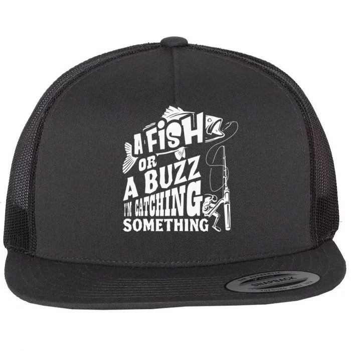 A Fish Or A Buzz I M Catching Something Funny Fishing Flat Bill Trucker Hat