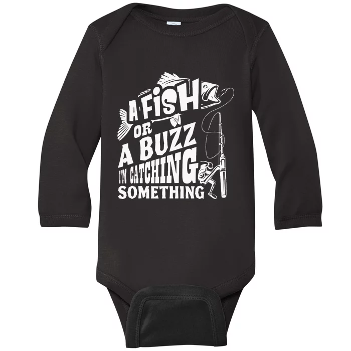 A Fish Or A Buzz I M Catching Something Funny Fishing Baby Long Sleeve Bodysuit