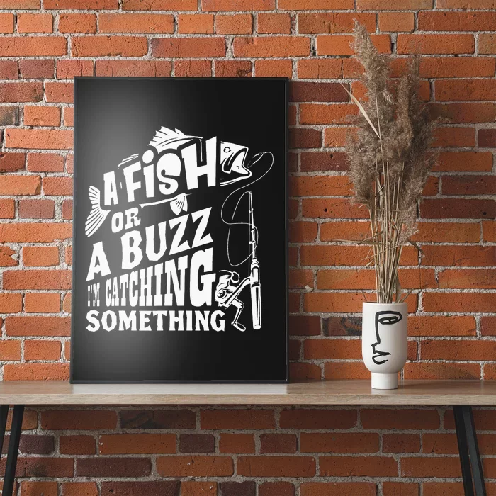 A Fish Or A Buzz I M Catching Something Funny Fishing Poster