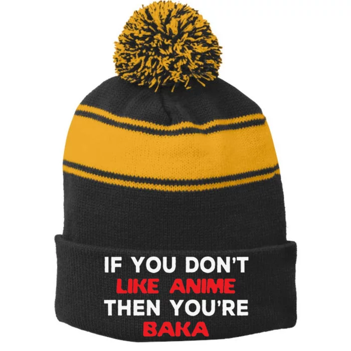 Anime Fan Otaku If You Don't Like Anime You're Baka Weeb Stripe Pom Pom Beanie