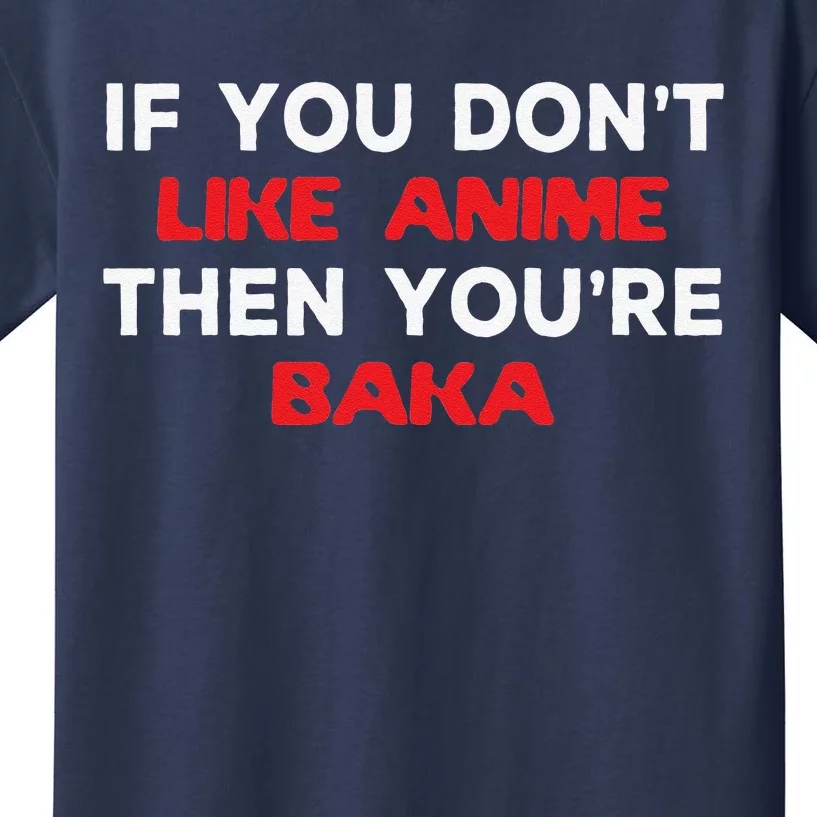 Anime Fan Otaku If You Don't Like Anime You're Baka Weeb Kids T-Shirt