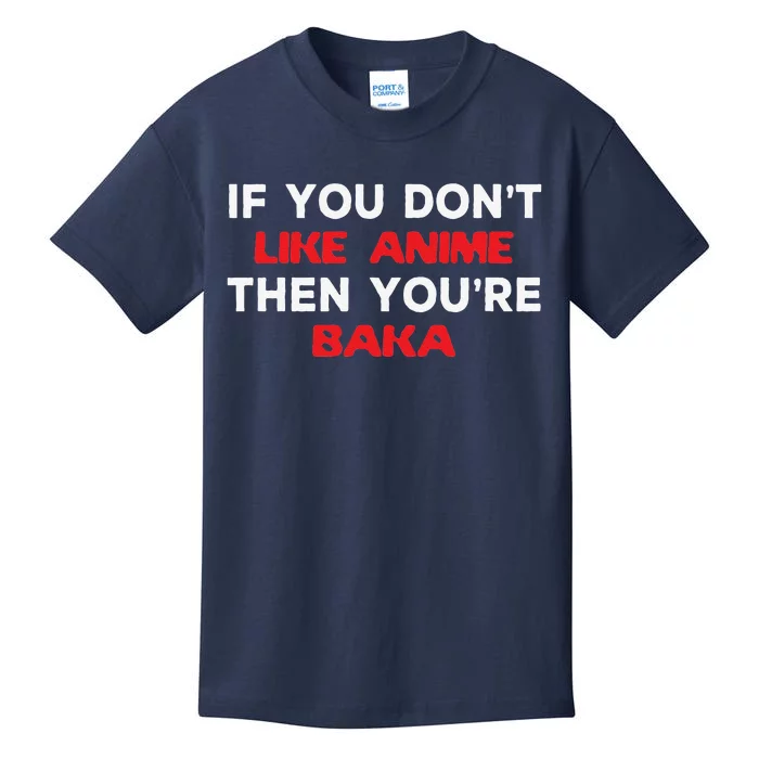 Anime Fan Otaku If You Don't Like Anime You're Baka Weeb Kids T-Shirt