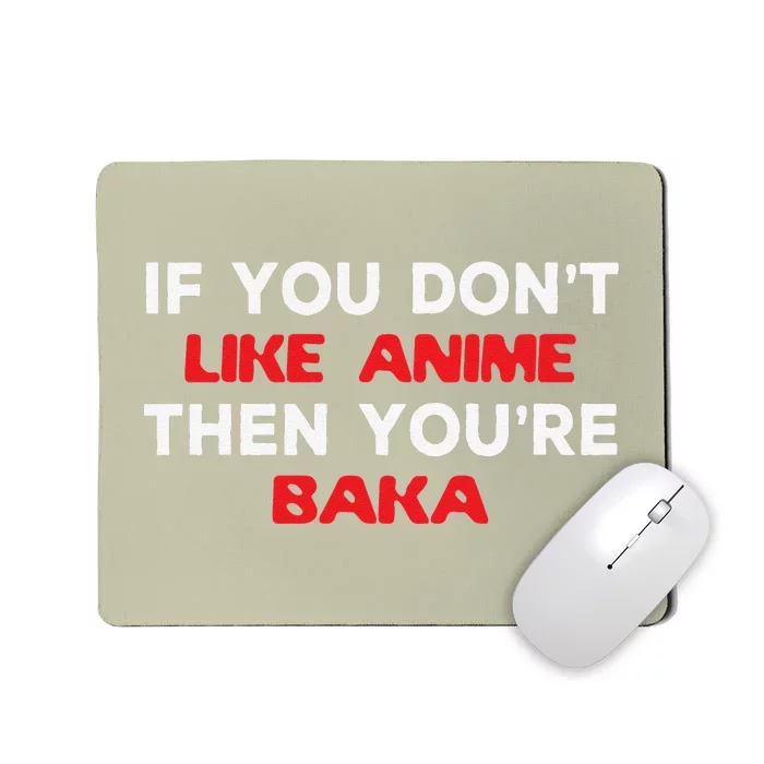 Anime Fan Otaku If You Don't Like Anime You're Baka Weeb Mousepad