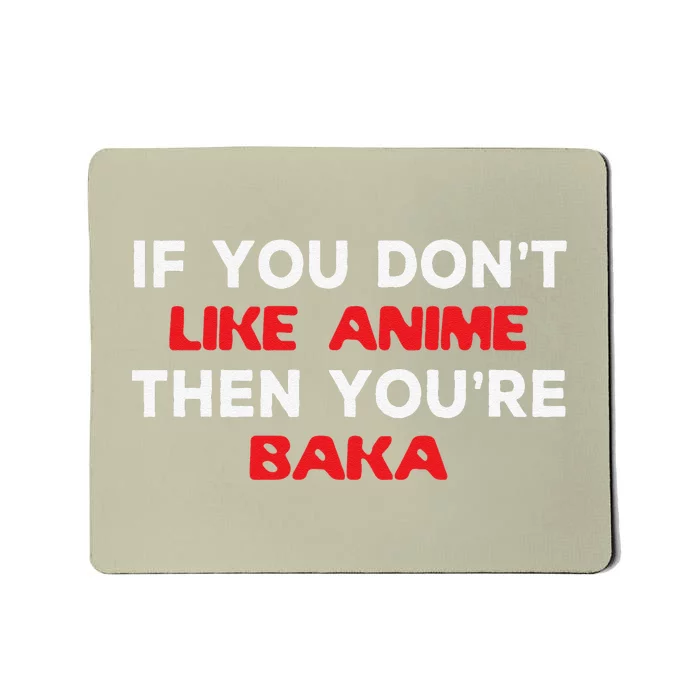 Anime Fan Otaku If You Don't Like Anime You're Baka Weeb Mousepad