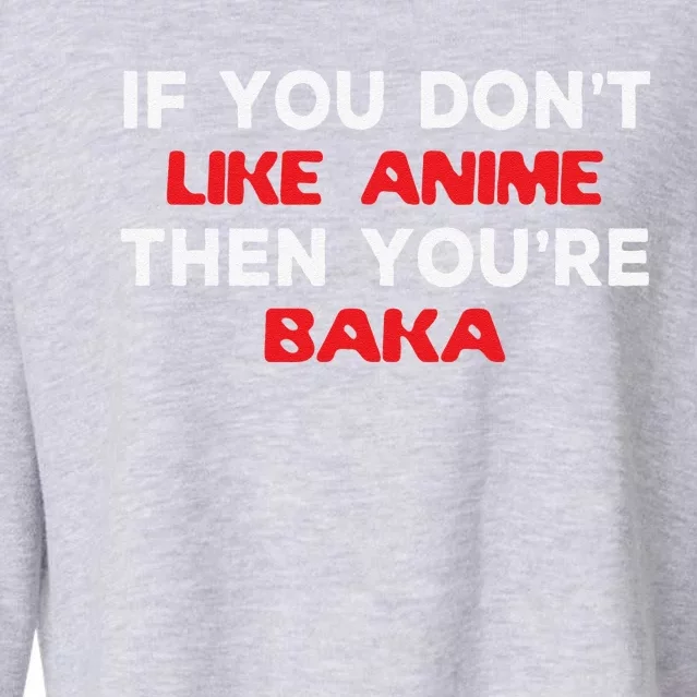 Anime Fan Otaku If You Don't Like Anime You're Baka Weeb Cropped Pullover Crew