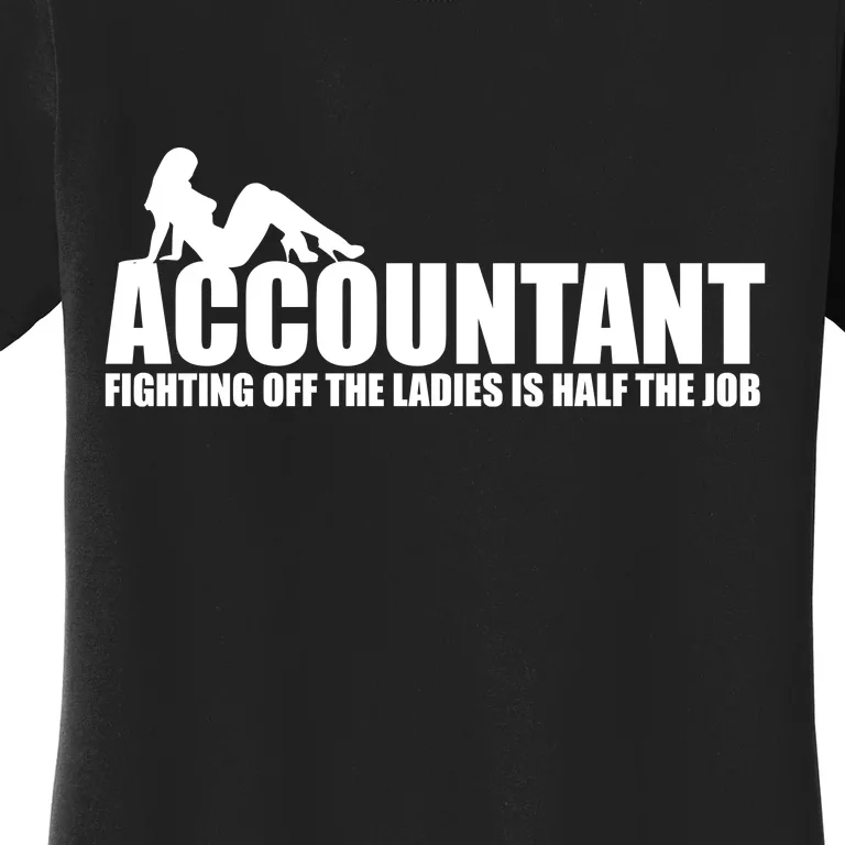 Accountant Fighting Off The Ladies Is Half The Job Women's T-Shirt