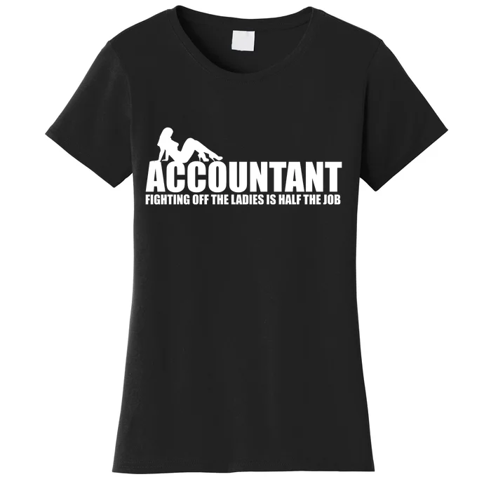 Accountant Fighting Off The Ladies Is Half The Job Women's T-Shirt