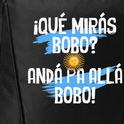 Argentina Flag Qué Mirás Bobo Andá Pa Allá Bobo City Backpack