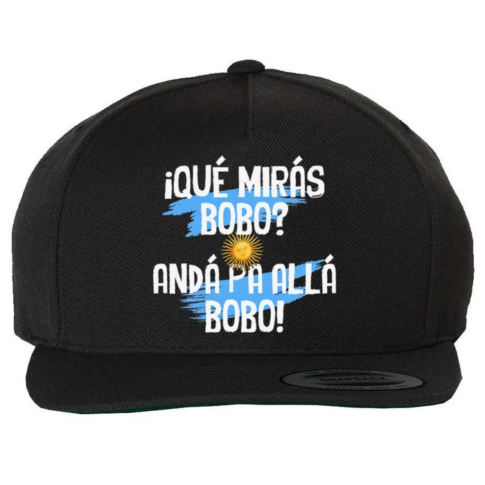 Argentina Flag Qué Mirás Bobo Andá Pa Allá Bobo Wool Snapback Cap