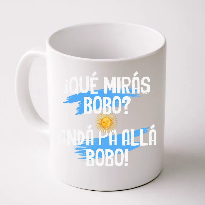 Argentina Flag Qué Mirás Bobo Andá Pa Allá Bobo Front & Back Coffee Mug