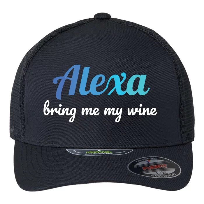 Alexa Funny Quote Bring Me My Wine Flexfit Unipanel Trucker Cap