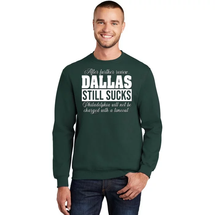 After Further Review Dallas Still Sucks Philadelphia Football Tall Sweatshirt