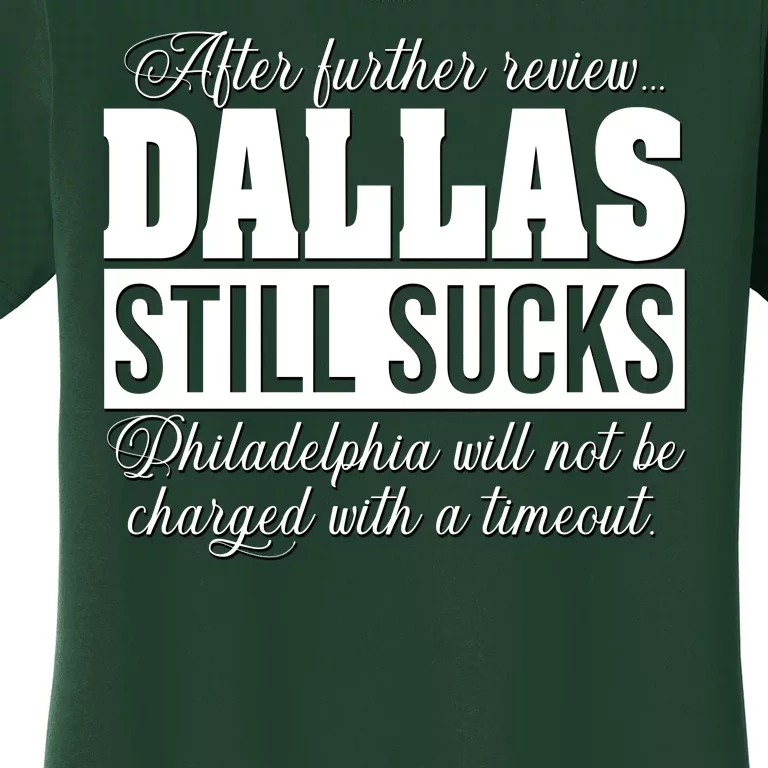 After Further Review Dallas Still Sucks Philadelphia Football Women's T-Shirt