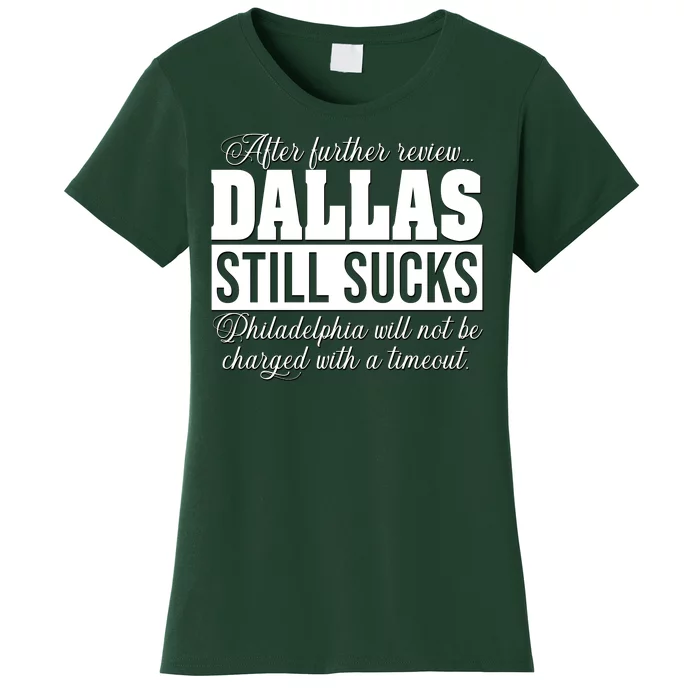 After Further Review Dallas Still Sucks Philadelphia Football Women's T-Shirt