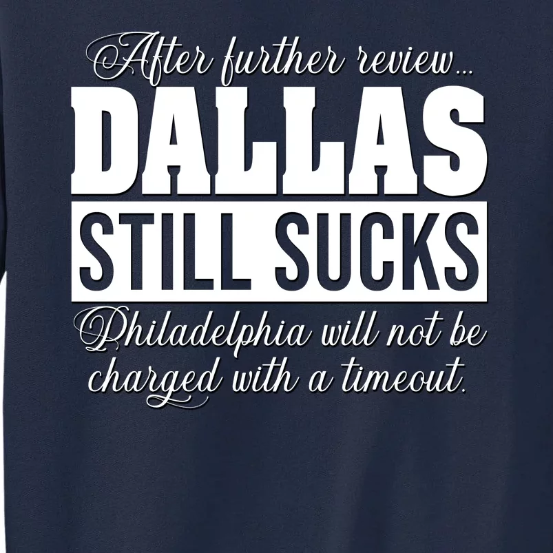 After Further Review Dallas Still Sucks Funny Philadelphia Tall Sweatshirt