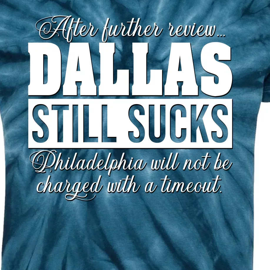 After Further Review Dallas Still Sucks Funny Philadelphia Kids Tie-Dye T-Shirt