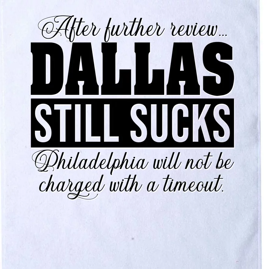 After Further Review Dallas Still Sucks Funny Philadelphia Platinum Collection Golf Towel