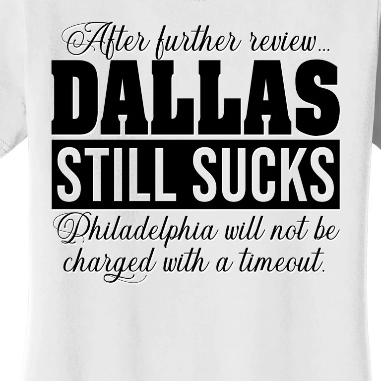 After Further Review Dallas Still Sucks Funny Philadelphia Women's T-Shirt