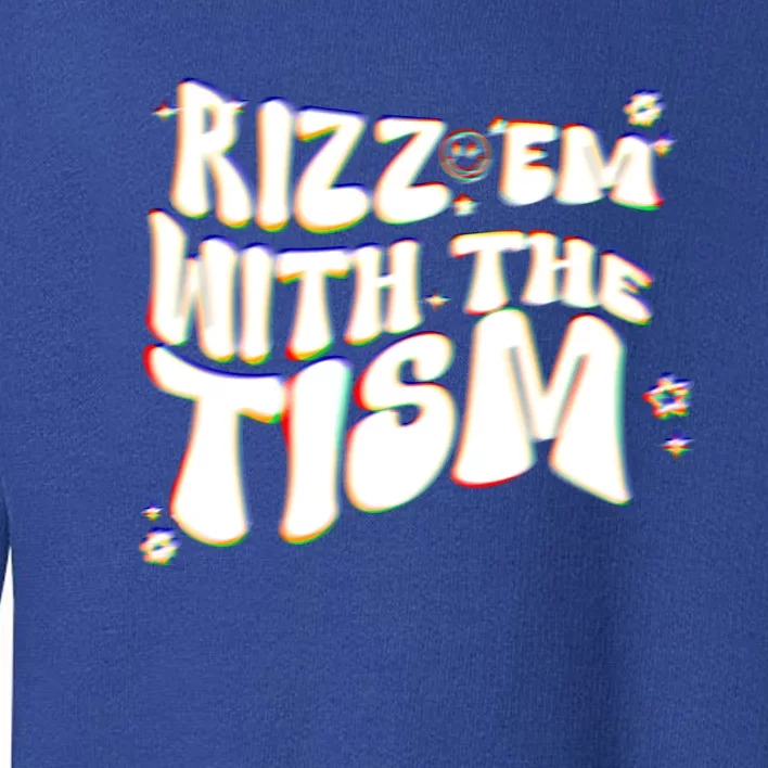 Autism Funny Rizz Em With The Tism Meme Autistic Cool Cute Gift Toddler Sweatshirt