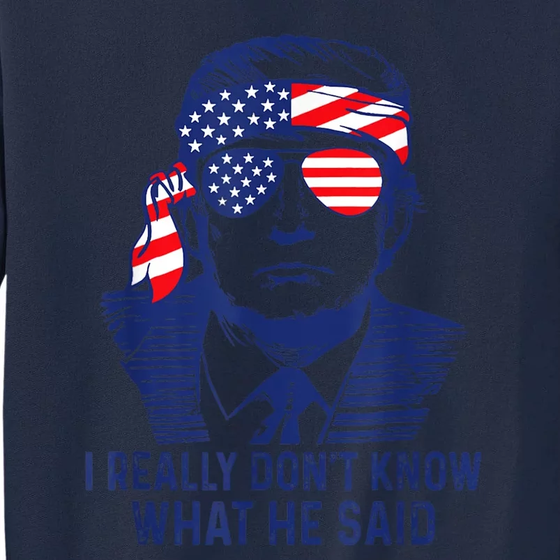 American Flag Retro I Really DonT Know What He Said Funny Tall Sweatshirt