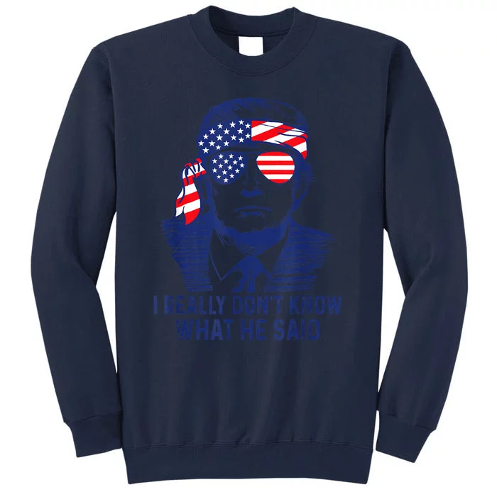 American Flag Retro I Really DonT Know What He Said Funny Tall Sweatshirt