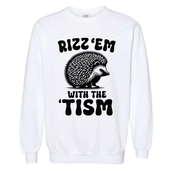 Autism Funny Rizz Em With The Tism Meme Autistic Hodgehog Garment-Dyed Sweatshirt