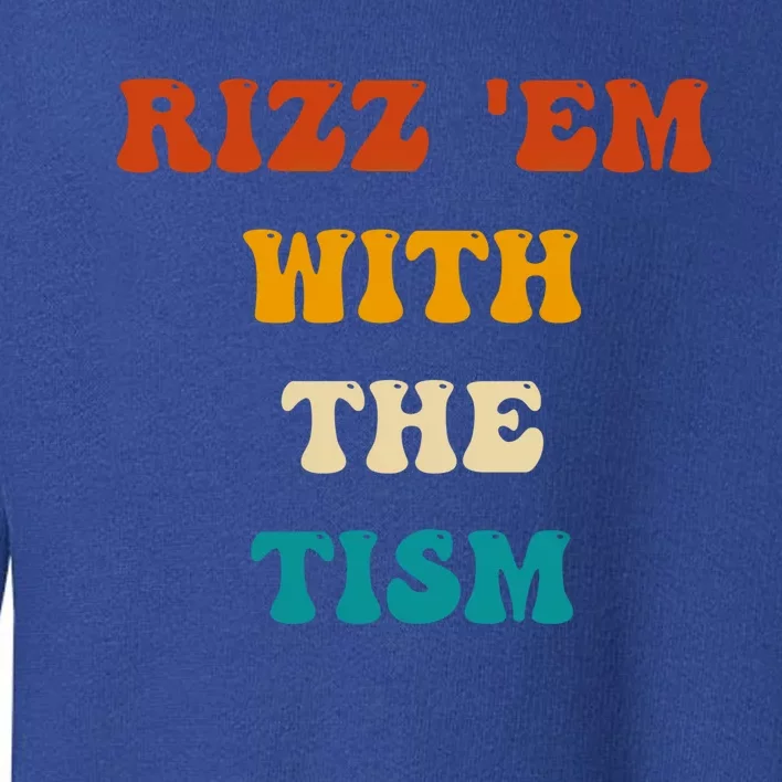 Autism Funny Rizz Em With The Tism Meme Autistic Cute Gift Toddler Sweatshirt