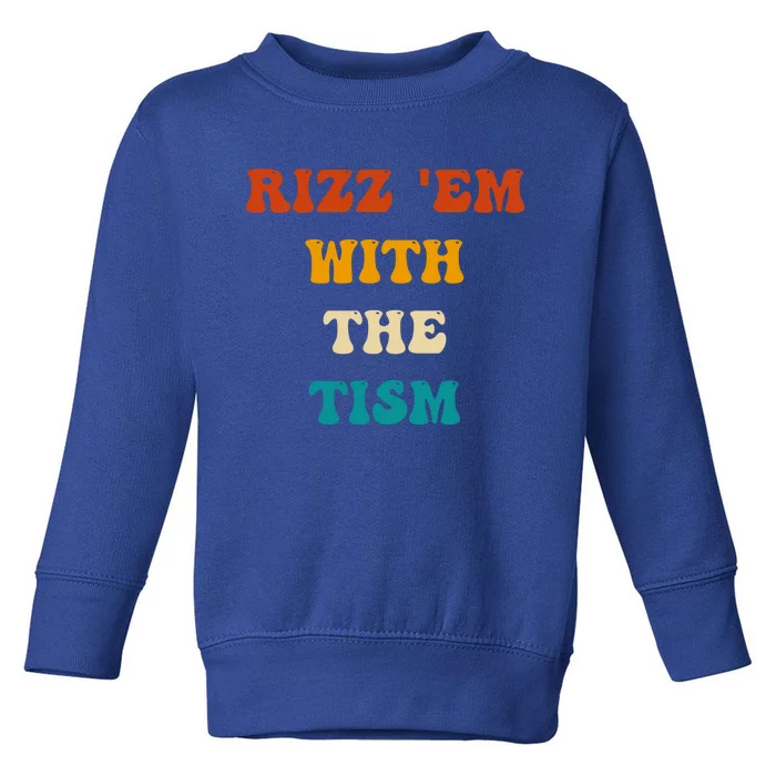 Autism Funny Rizz Em With The Tism Meme Autistic Cute Gift Toddler Sweatshirt