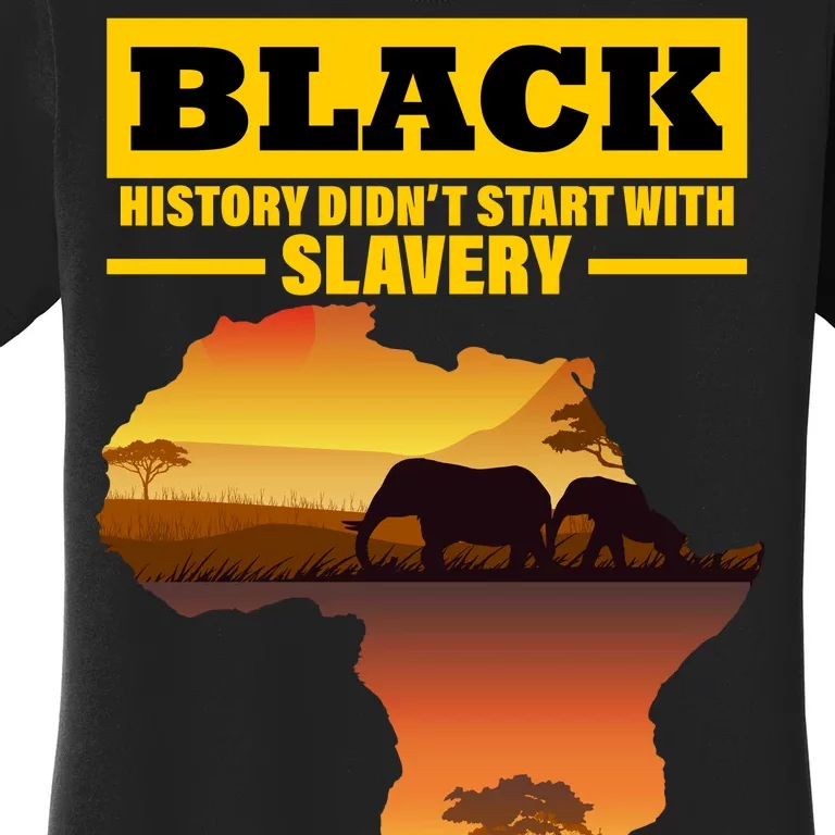 Africa Pride Black History Didn't Start With Slavery Women's T-Shirt