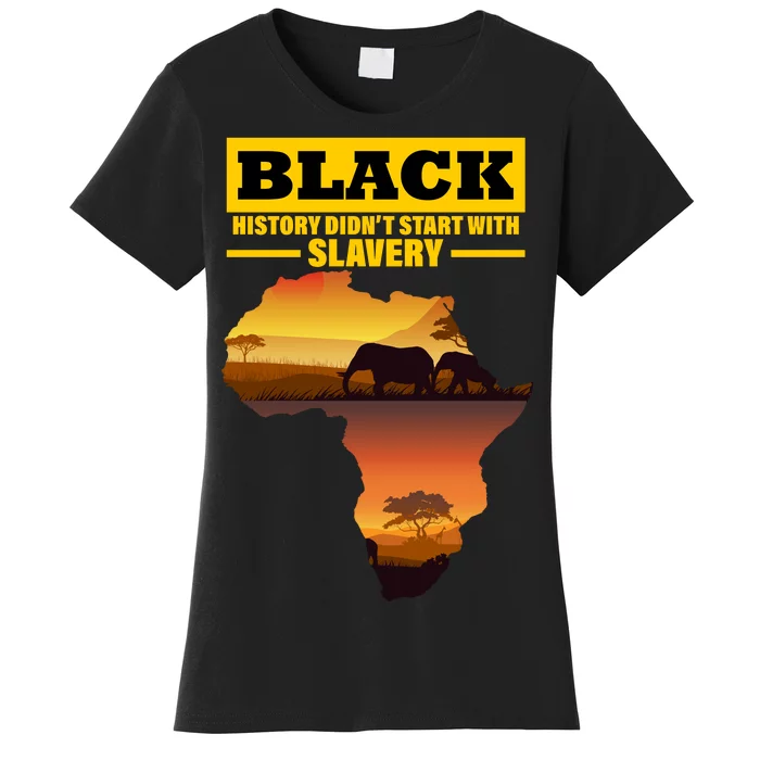 Africa Pride Black History Didn't Start With Slavery Women's T-Shirt