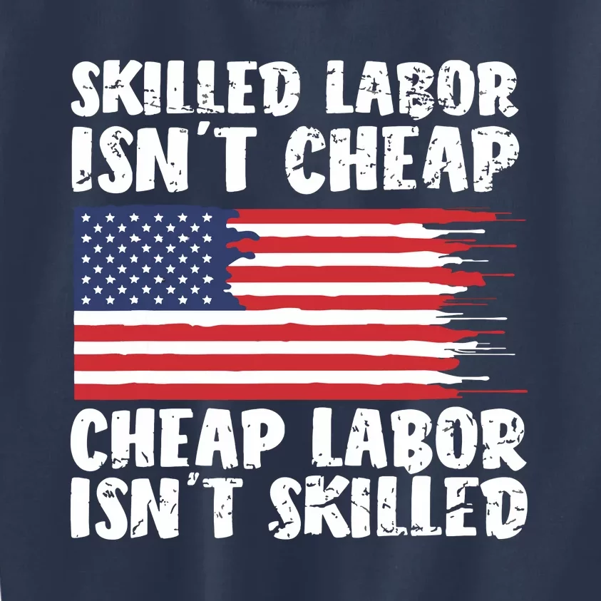 American Flag Skilled Labor Isnt Cheap Labor Day Kids Sweatshirt