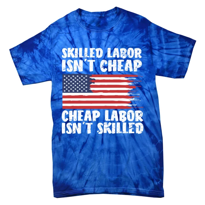 American Flag Skilled Labor Isnt Cheap Labor Day Funny Gift Tie-Dye T-Shirt