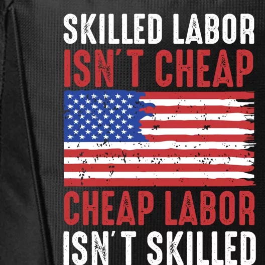 American Flag Skilled Labor Isnt Cheap Labor Day Great Gift City Backpack