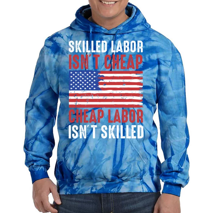 American Flag Skilled Labor Isnt Cheap Labor Day Great Gift Tie Dye Hoodie