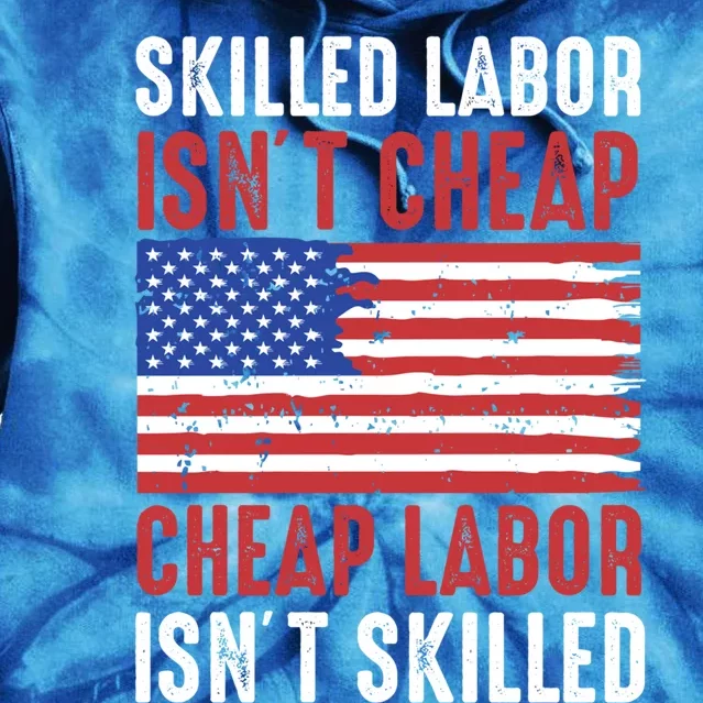 American Flag Skilled Labor Isnt Cheap Labor Day Great Gift Tie Dye Hoodie