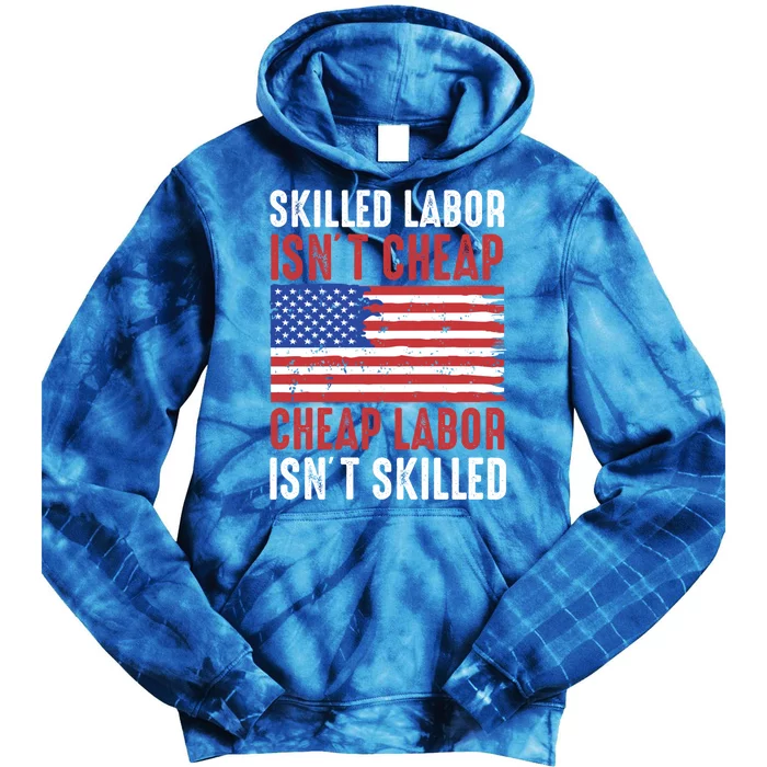 American Flag Skilled Labor Isnt Cheap Labor Day Great Gift Tie Dye Hoodie