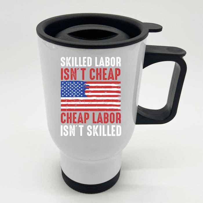 American Flag Skilled Labor Isnt Cheap Labor Day Great Gift Front & Back Stainless Steel Travel Mug