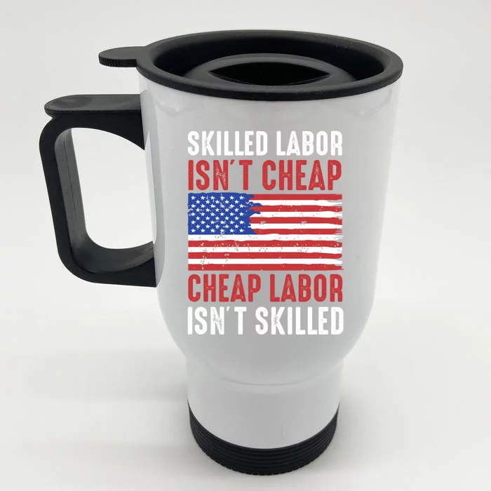 American Flag Skilled Labor Isnt Cheap Labor Day Great Gift Front & Back Stainless Steel Travel Mug