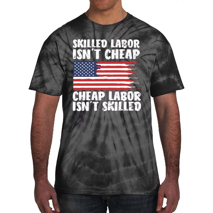 American Flag Skilled Labor Isnt Cheap Labor Day Tie-Dye T-Shirt