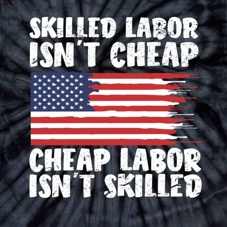 American Flag Skilled Labor Isnt Cheap Labor Day Tie-Dye T-Shirt