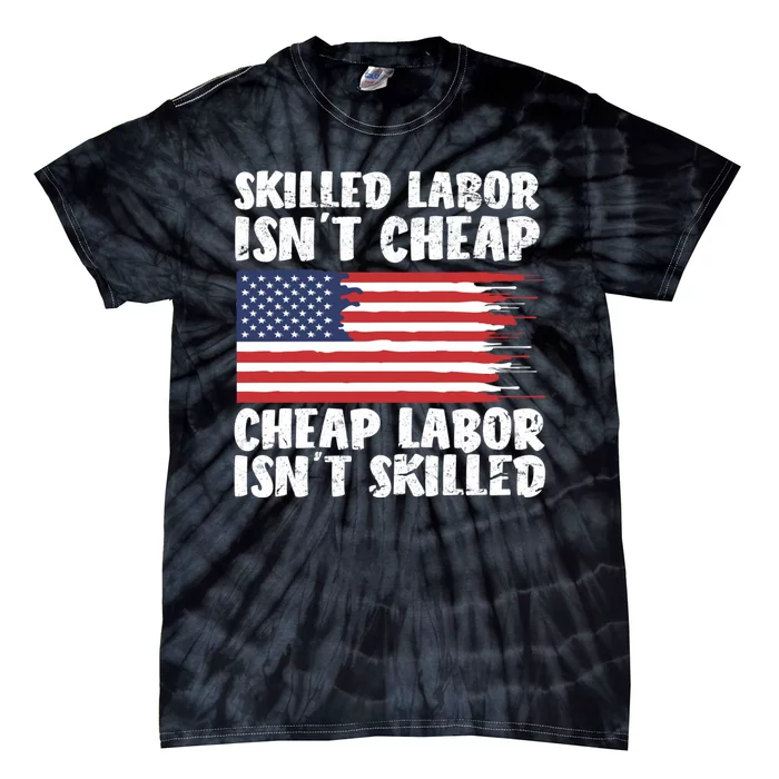 American Flag Skilled Labor Isnt Cheap Labor Day Tie-Dye T-Shirt