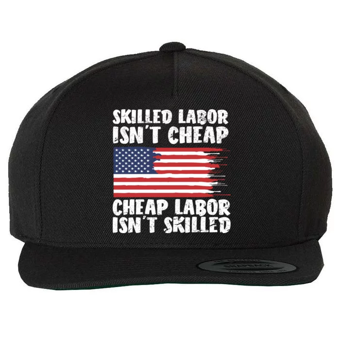 American Flag Skilled Labor Isnt Cheap Labor Day Wool Snapback Cap