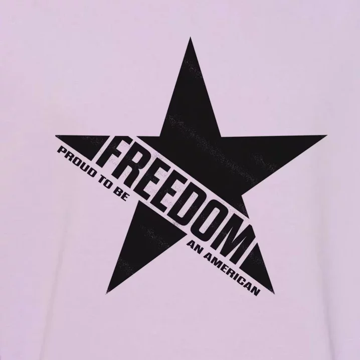 American Freedom Star Proud To Be An American Funny Gift Garment-Dyed Sweatshirt