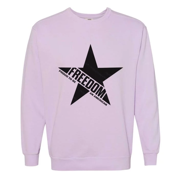 American Freedom Star Proud To Be An American Funny Gift Garment-Dyed Sweatshirt