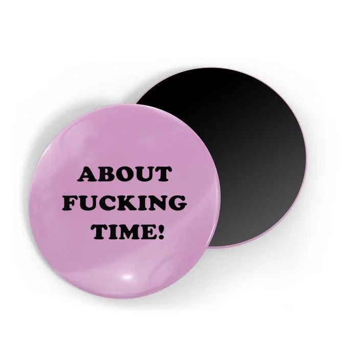 About Fucking Time Joke Magnet